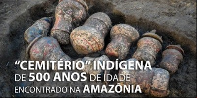 DESCOBERTA: ARQUEÓLOGOS DESCOBREM NA AMAZÔNIA URNAS FUNERÁRIAS INDÍGENAS