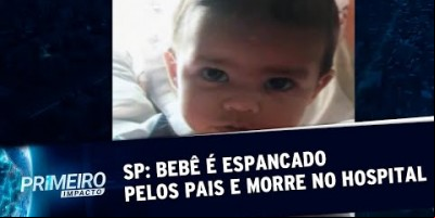 Bebê de 1 ano e 3 meses é espancado pelos pais e morre em SP | Primeiro Impacto...